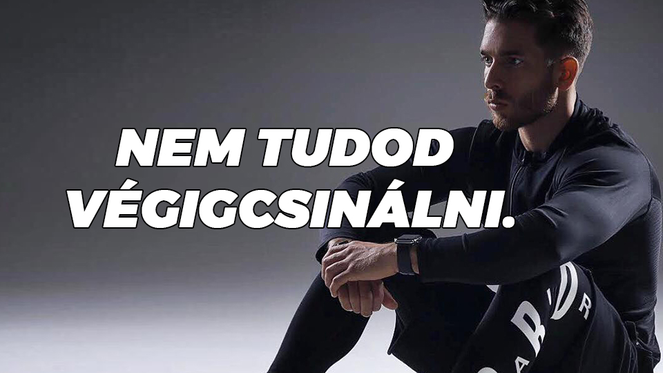 Nem tudod végigcsinálni. Ha csak...